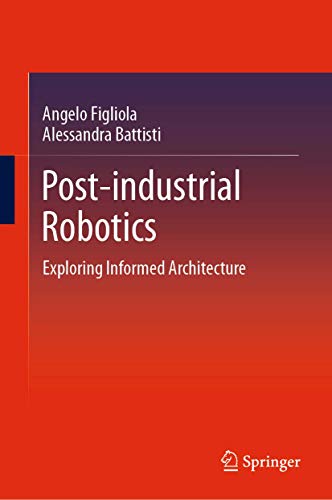 9789811552779: Post-industrial Robotics: Exploring Informed Architecture (Springerbriefs in Architectural Design and Technology)