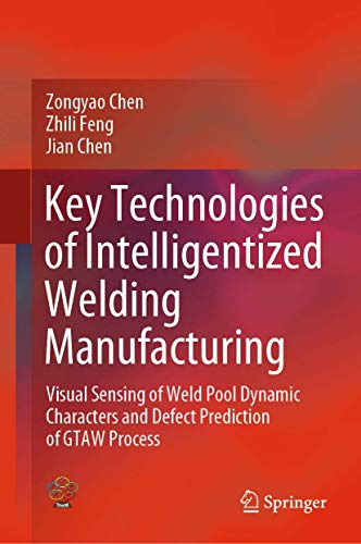 9789811564901: Key Technologies of Intelligentized Welding Manufacturing: Visual Sensing of Weld Pool Dynamic Characters and Defect Prediction of GTAW Process