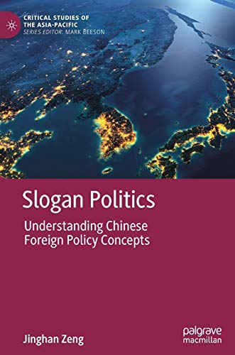 Stock image for Slogan Politics: Understanding Chinese Foreign Policy Concepts (Critical Studies of the Asia-Pacific) for sale by GF Books, Inc.