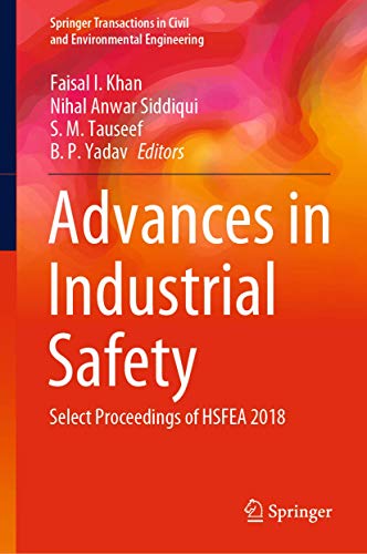 Stock image for Advances in Industrial Safety: Select Proceedings of HSFEA 2018 (Springer Transactions in Civil and Environmental Engineering) [Hardcover] Khan, Faisal I.; Siddiqui, Nihal Anwar; Tauseef, S. M. and Yadav, B. P. for sale by Brook Bookstore