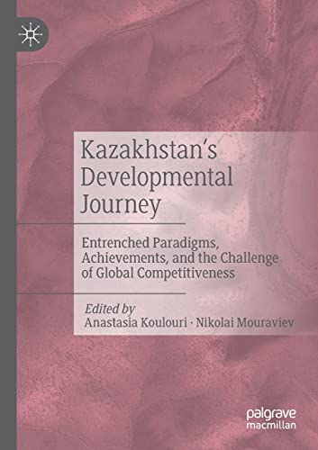 9789811569012: Kazakhstan’s Developmental Journey: Entrenched Paradigms, Achievements, and the Challenge of Global Competitiveness