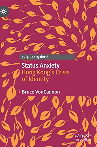 Imagen de archivo de Status Anxiety: Hong Kong's Crisis of Identity a la venta por Books From California