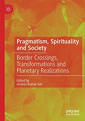 9789811571046: Pragmatism, Spirituality and Society: Border Crossings, Transformations and Planetary Realizations