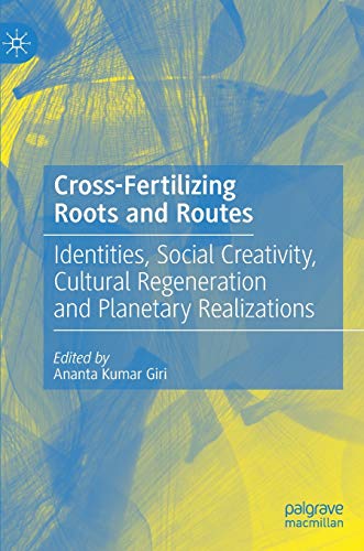 9789811571176: Cross-Fertilizing Roots and Routes: Identities, Social Creativity, Cultural Regeneration and Planetary Realizations