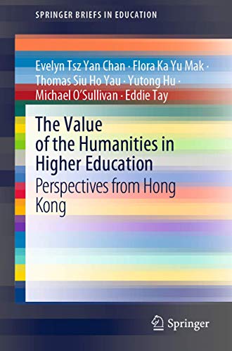 Imagen de archivo de The Value of the Humanities in Higher Education: Perspectives from Hong Kong (SpringerBriefs in Education) a la venta por Lucky's Textbooks