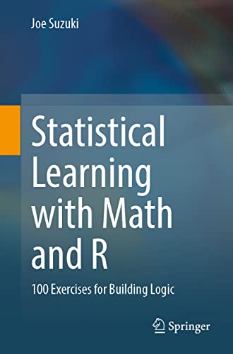 Stock image for Statistical Learning with Math and R : 100 Exercises for Building Logic for sale by Blackwell's