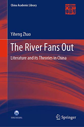 Stock image for The River Fans Out: Literature and its Theories in China (China Academic Library) for sale by Lucky's Textbooks