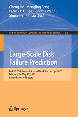 9789811577482: Large-Scale Disk Failure Prediction: PAKDD 2020 Competition and Workshop, AI Ops 2020, February 7 – May 15, 2020, Revised Selected Papers: 1261 (Communications in Computer and Information Science)