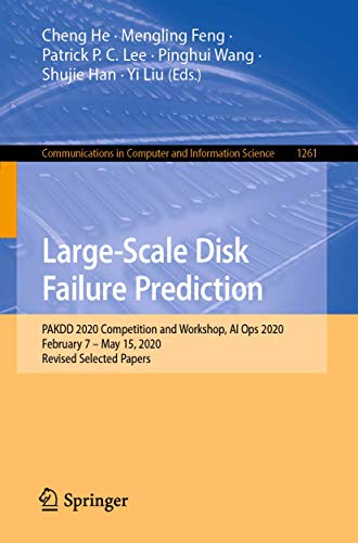 9789811577482: Large-Scale Disk Failure Prediction: PAKDD 2020 Competition and Workshop, AI Ops 2020, February 7 – May 15, 2020, Revised Selected Papers: 1261 ... in Computer and Information Science, 1261)