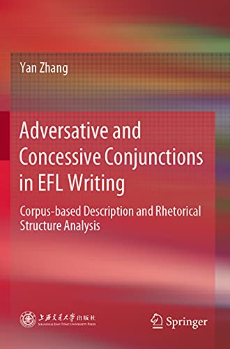 9789811578397: Adversative and Concessive Conjunctions in EFL Writing: Corpus-based Description and Rhetorical Structure Analysis