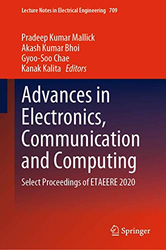 Stock image for Advances in Electronics, Communication and Computing: Select Proceedings of ETAEERE 2020 (Lecture Notes in Electrical Engineering, 709) [Hardcover] Mallick, Pradeep Kumar; Bhoi, Akash Kumar; Chae, Gyoo-Soo and Kalita, Kanak for sale by Brook Bookstore