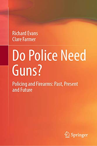 Stock image for Do Police Need Guns?: Policing and Firearms: Past, Present and Future (SpringerBriefs in Criminology) for sale by GF Books, Inc.