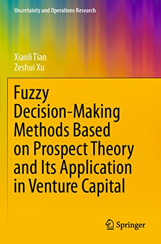 Stock image for Fuzzy Decision-Making Methods Based on Prospect Theory and Its Application in Venture Capital (Uncertainty and Operations Research) for sale by Lucky's Textbooks