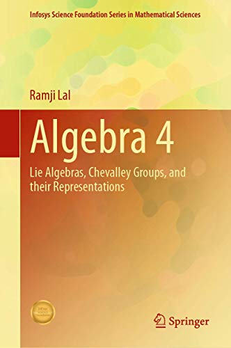 9789811604744: Algebra 4: Lie Algebras, Chevalley Groups, and Their Representations (Infosys Science Foundation Series)