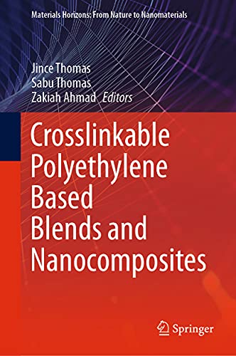 9789811604850: Crosslinkable Polyethylene Based Blends and Nanocomposites (Materials Horizons: From Nature to Nanomaterials)
