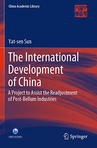 9789811609633: The International Development of China: A Project to Assist the Readjustment of Post-Bellum Industries (China Academic Library)