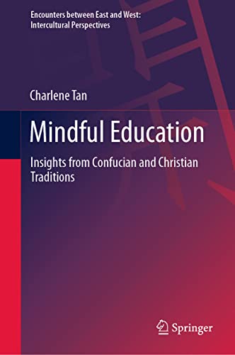 9789811614040: Mindful Education: Insights from Confucian and Christian Traditions (Encounters between East and West)