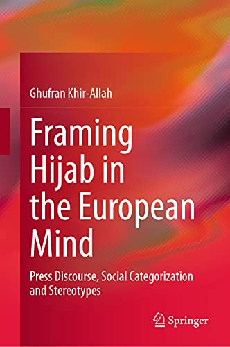 9789811616525: Framing Hijab in the European Mind: Press Discourse, Social Categorization and Stereotypes