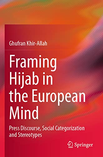 9789811616556: Framing Hijab in the European Mind: Press Discourse, Social Categorization and Stereotypes