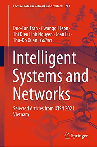 Stock image for Intelligent Systems and Networks: Selected Articles from ICISN 2021, Vietnam (Lecture Notes in Networks and Systems, 243) [Hardcover] Tran, Duc-Tan; Jeon, Gwanggil; Nguyen, Thi Dieu Linh; Lu, Joan and Xuan, Thu-Do (eng) for sale by Brook Bookstore