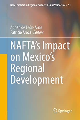 9789811631672: NAFTAs Impact on Mexicos Regional Development: 51 (New Frontiers in Regional Science: Asian Perspectives)