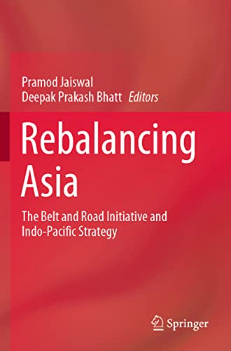 9789811637599: Rebalancing Asia: The Belt and Road Initiative and Indo-pacific Strategy