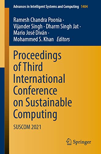 Stock image for Proceedings of Third International Conference on Sustainable Computing: SUSCOM 2021 (Advances in Intelligent Systems and Computing, 1404) [Paperback] Poonia, Ramesh Chandra; Singh, Vijander; Singh Jat, Dharm; Divn, Mario Jos and Khan, Mohammed S. (eng) for sale by Brook Bookstore
