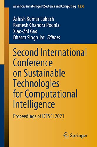 Stock image for Second International Conference on Sustainable Technologies for Computational Intelligence: Proceedings of ICTSCI 2021 (Advances in Intelligent Systems and Computing) [Paperback] Luhach, Ashish Kumar; Poonia, Ramesh Chandra; Gao, Xiao-Zhi and Singh Jat, Dharm (eng) for sale by Brook Bookstore