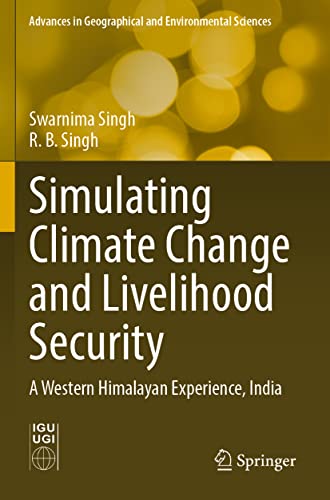 Beispielbild fr Simulating Climate Change and Livelihood Security: A Western Himalayan Experience, India (Advances in Geographical and Environmental Sciences) zum Verkauf von Reuseabook