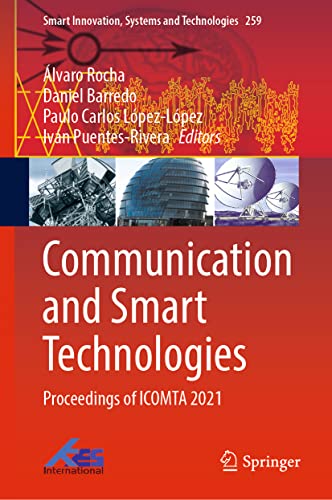 Stock image for Communication and Smart Technologies: Proceedings of ICOMTA 2021 (Smart Innovation, Systems and Technologies, 259) [Hardcover] Rocha, lvaro; Barredo, Daniel; Lpez-Lpez, Paulo Carlos and Puentes-Rivera, Ivn for sale by Brook Bookstore