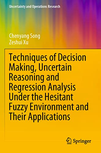 Stock image for Techniques of Decision Making, Uncertain Reasoning and Regression Analysis Under the Hesitant Fuzzy Environment and Their Applications for sale by Ria Christie Collections