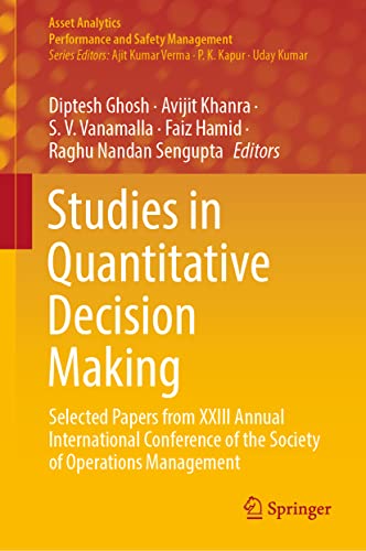 Stock image for Studies in Quantitative Decision Making: Selected Papers from XXIII Annual International Conference of the Society of Operations Management (Asset Analytics) [Hardcover] Ghosh, Diptesh; Khanra, Avijit; Vanamalla, S. V.; Hamid, Faiz and Sengupta, Raghu Nandan for sale by Brook Bookstore