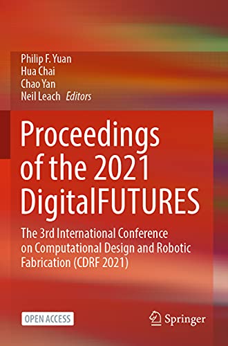 9789811659850: Proceedings of the 2021 DigitalFUTURES: The 3rd International Conference on Computational Design and Robotic Fabrication (CDRF 2021)