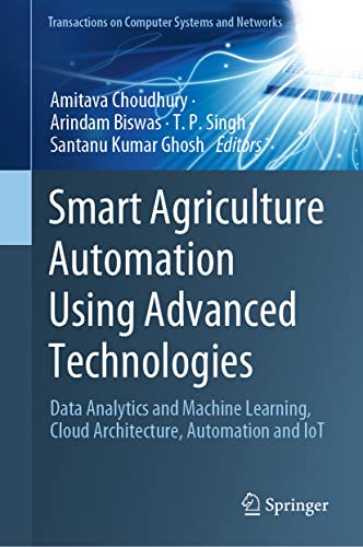 Stock image for Smart Agriculture Automation Using Advanced Technologies: Data Analytics and Machine Learning, Cloud Architecture, Automation and IoT (Transactions on Computer Systems and Networks) for sale by GF Books, Inc.