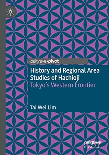 9789811661808: History and Regional Area Studies of Hachioji: Tokyo's Western Frontier