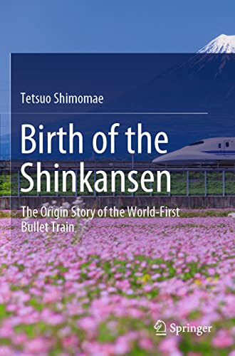 9789811665400: Birth of the Shinkansen: The Origin Story of the World-First Bullet Train