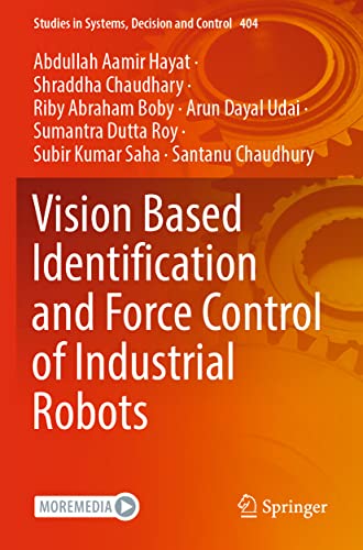 9789811669927: Vision Based Identification and Force Control of Industrial Robots: 404 (Studies in Systems, Decision and Control)