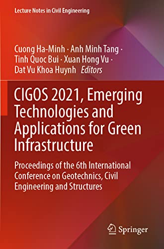 9789811671623: Cigos 2021, Emerging Technologies and Applications for Green Infrastructure: Proceedings of the 6th International Conference on Geotechnics, Civil Engineering and Structures