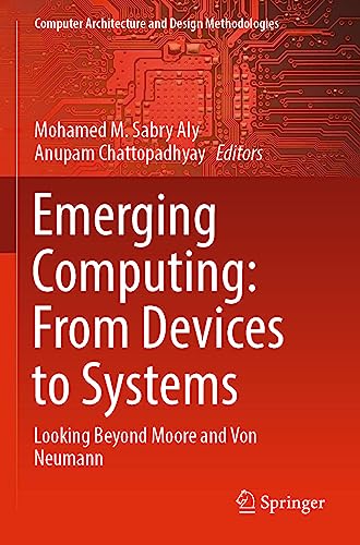 9789811674891: Emerging Computing: From Devices to Systems: Looking Beyond Moore and Von Neumann (Computer Architecture and Design Methodologies)