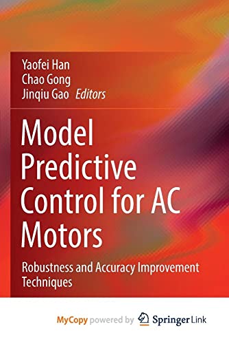 Stock image for Model Predictive Control for AC Motors: Robustness and Accuracy Improvement Techniques for sale by WorldofBooks