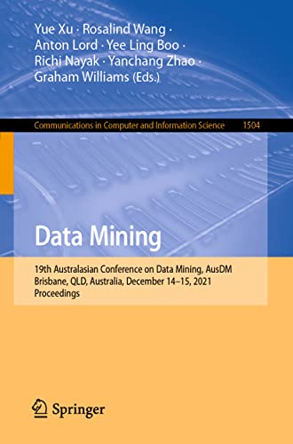9789811685309: Data Mining: 19th Australasian Conference on Data Mining, AusDM 2021, Brisbane, QLD, Australia, December 14-15, 2021, Proceedings (Communications in Computer and Information Science)