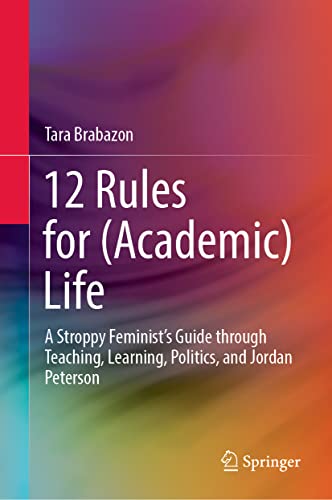 Beispielbild fr 12 Rules for (Academic) Life : A Stroppy Feminist's Guide through Teaching, Learning, Politics, and Jordan Peterson zum Verkauf von Blackwell's