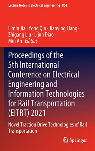 Imagen de archivo de Proceedings of the 5th International Conference on Electrical Engineering and Information Technologies for Rail Transportation (EITRT) 2021 : Novel Traction Drive Technologies of Rail Transportation a la venta por Ria Christie Collections