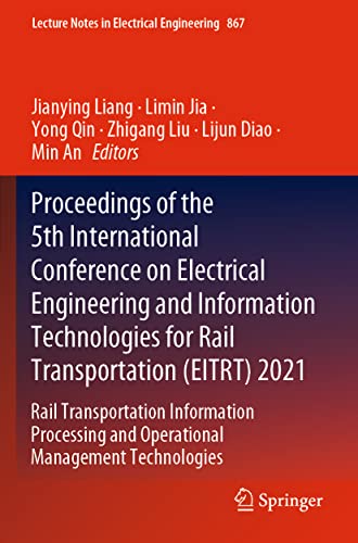 Stock image for Proceedings of the 5th International Conference on Electrical Engineering and Information Technologies for Rail Transportation (EITRT) 2021: Rail ... Notes in Electrical Engineering, 867) for sale by Ria Christie Collections