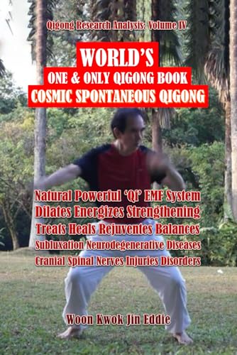 Stock image for ?Qigong Research Analysis: Volume IV?WORLD'S One & Only Qigong Book: "Cosmic Spontaneous Qigong": Natural Powerful Qi EMF System, Treats Neurodegenerative Diseases Cranial Spinal Nerves Injuries for sale by GF Books, Inc.