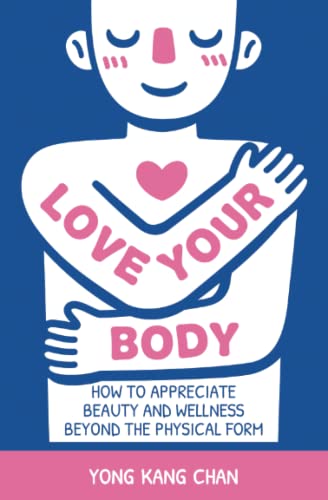 Imagen de archivo de Love Your Body: How to Appreciate Beauty and Wellness Beyond the Physical Form a la venta por GreatBookPrices