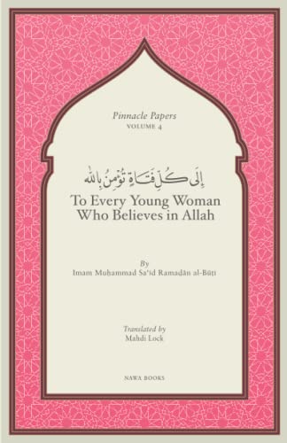 Imagen de archivo de To Every Young Woman Who Believes In Allah (Pinnacle Papers by Imam Muhammad Said Ramadan al-Buti) a la venta por GF Books, Inc.