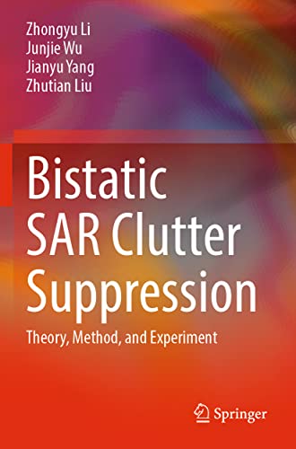 Stock image for Bistatic SAR Clutter Suppression: Theory, Method, and Experiment for sale by Ria Christie Collections