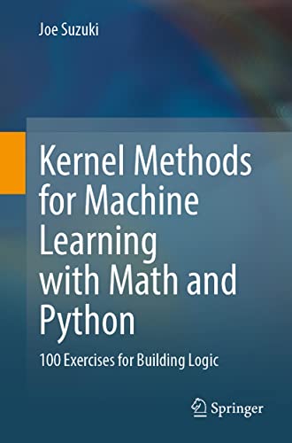 Stock image for Kernel Methods for Machine Learning with Math and Python: 100 Exercises for Building Logic for sale by BooksRun