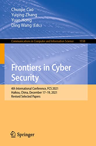 Imagen de archivo de Frontiers in Cyber Security: 4th International Conference, FCS 2021, Haikou, China, December 17-19, 2021, Revised Selected Papers (Communications in Computer and Information Science) a la venta por Ria Christie Collections